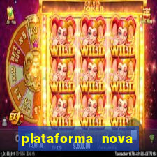 plataforma nova pagando muito